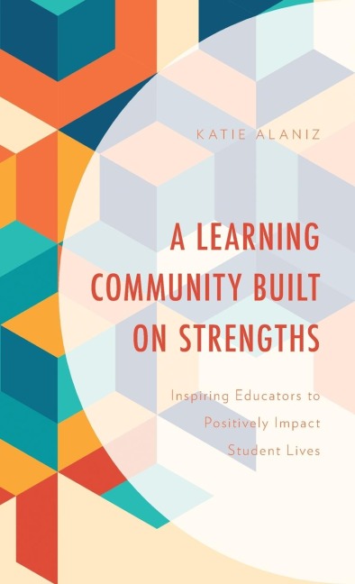 Learning Community Built on Strengths: Inspiring Educators to Positively Impact Student Lives