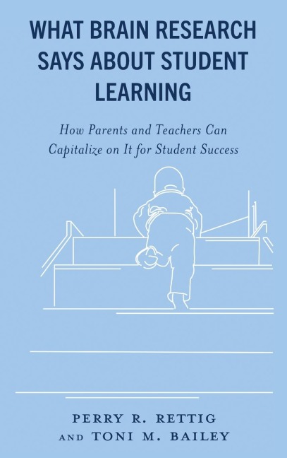 What Brain Research Says about Student Learning: How Parents and Teachers Can Capitalize on It for Student Success