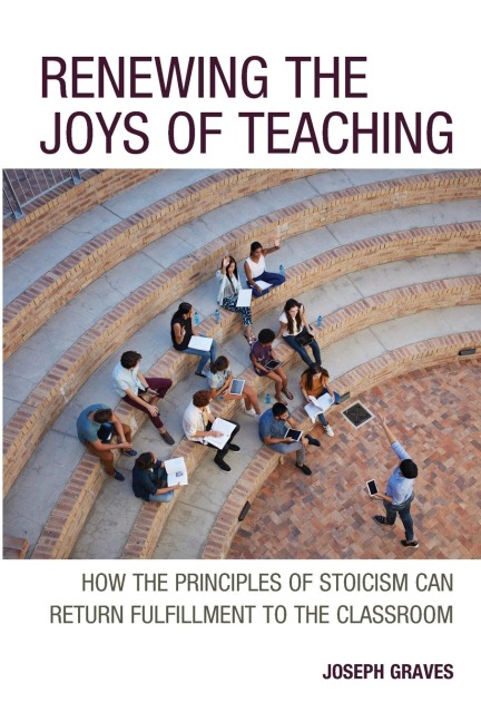 Renewing the Joys of Teaching: How the Principles of Stoicism Can Return Fulfillment to the Classroom