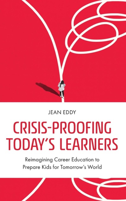 Crisis-Proofing Todays Learners: Reimagining Career Education to Prepare Kids for Tomorrows World