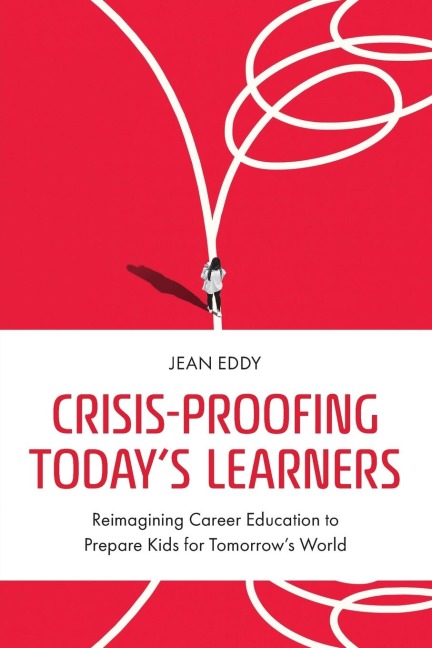 Crisis-Proofing Today's Learners: Reimagining Career Education to Prepare Kids for Tomorrow's World