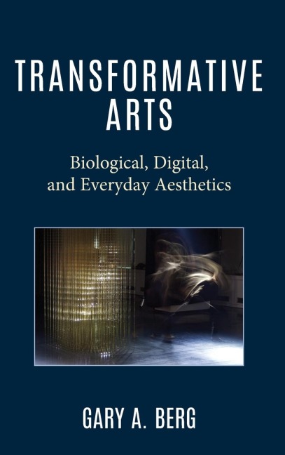 Transformative Arts: Biological, Digital, and Everyday Aesthetics
