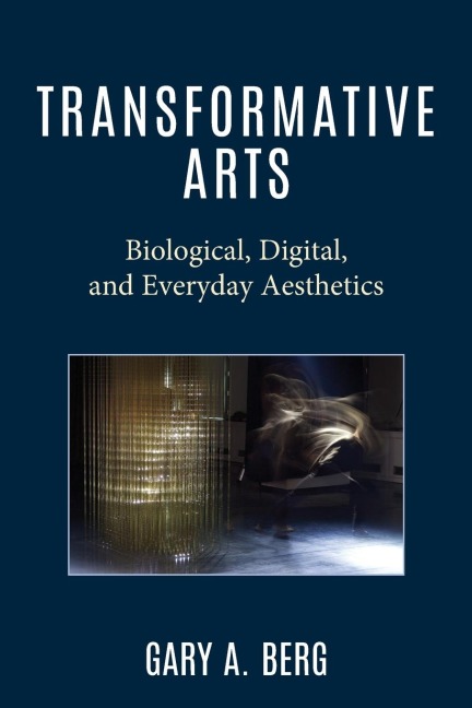Transformative Arts: Biological, Digital, and Everyday Aesthetics