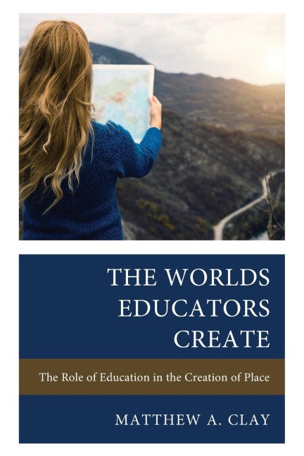 Worlds Educators Create: The Role of Education in the Creation of Place