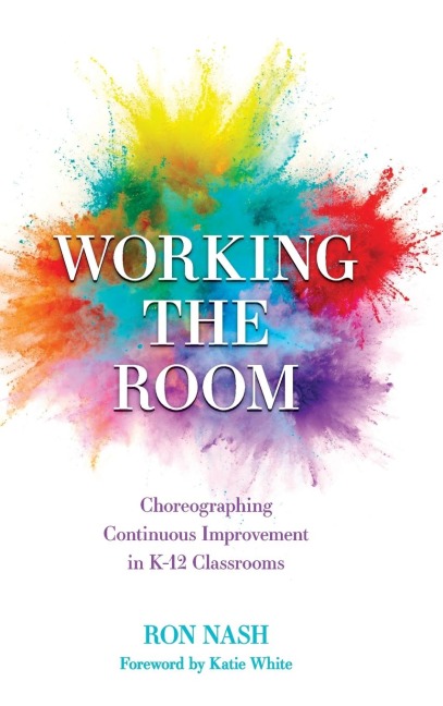 Working the Room: Choreographing Continuous Improvement in K-12 Classrooms