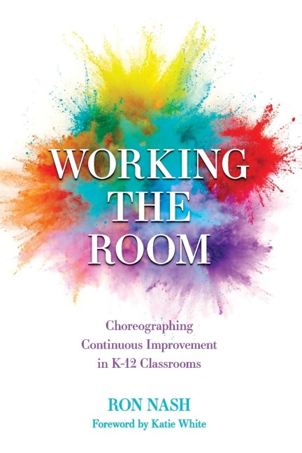 Working the Room: Choreographing Continuous Improvement in K-12 Classrooms