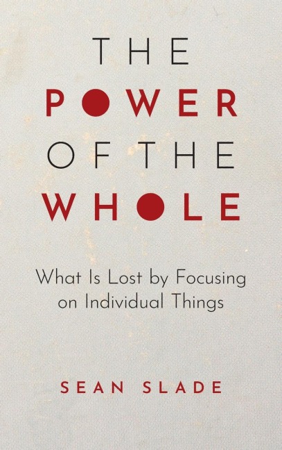 Power of the Whole: What Is Lost by Focusing on Individual Things