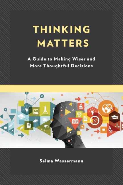 Thinking Matters: A Guide to Making Wiser and More Thoughtful Decisions