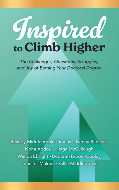 Inspired to Climb Higher: The Challenges, Questions, Struggles, and Joy of Earning Your Doctoral Degree