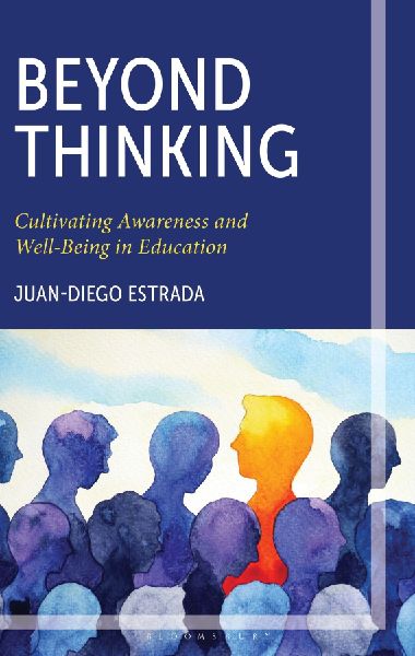 Beyond Thinking: Cultivating Awareness and Well-Being in Education: Cultivating Awareness and Well-Being in Education