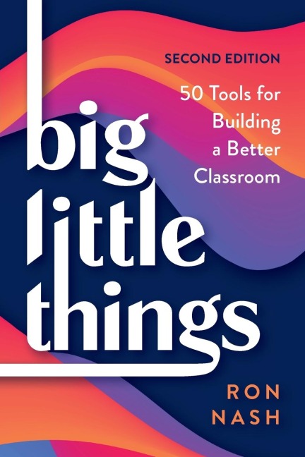 Big Little Things: 50 Tools for Building a Better Classroom
