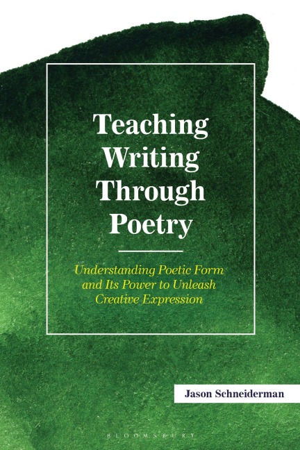 Teaching Writing Through Poetry: : Understanding Poetic Form and Its Power to Unleash Creative Expression