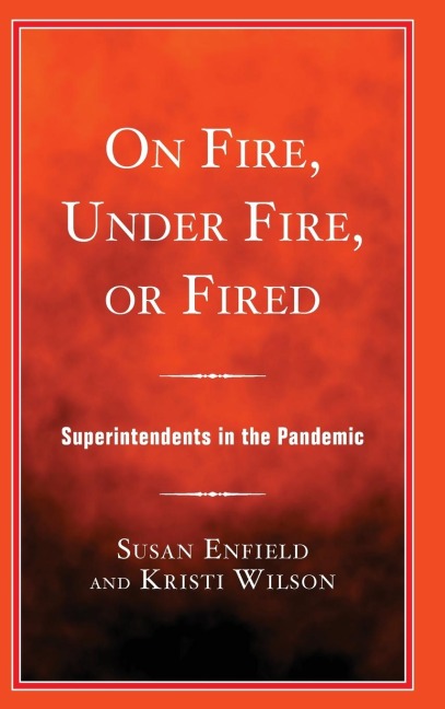 On Fire, Under Fire, or Fired: Superintendents in the Pandemic