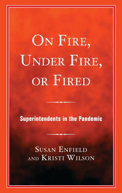 On Fire, Under Fire, or Fired: Superintendents in the Pandemic