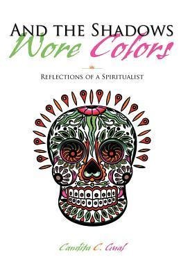 And the Shadows Wore Colors: Reflections of a Spiritualist