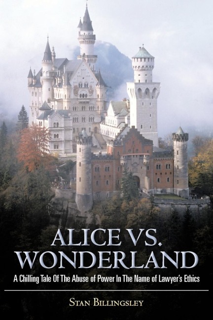 Alice vs. Wonderland: A Chilling Tale of the Abuse of Power in the Name of Lawyers Ethics