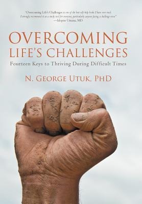 Overcoming Lifes Challenges: Fourteen Keys to Thriving During Difficult Times