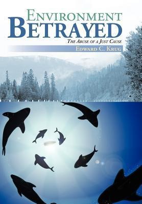 Environment Betrayed: The Abuse of a Just Cause