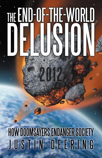 The End-Of-The-World Delusion: How Doomsayers Endanger Society