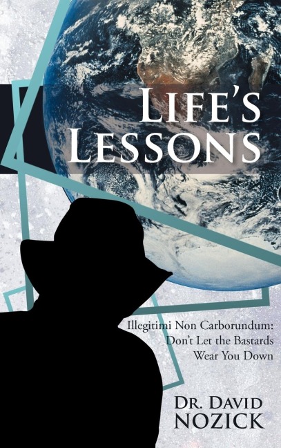 Lifes Lessons: Illegitimi Non Carborundum: Dont Let the Bastards Wear You Down