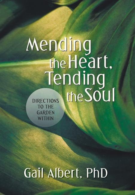 Mending the Heart, Tending the Soul: Directions to the Garden Within