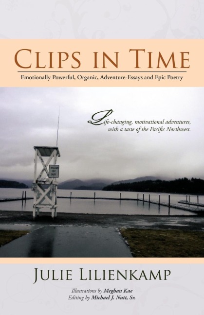 Clips in Time: Emotionally Powerful, Organic, Adventure-Essays and Epic Poetry