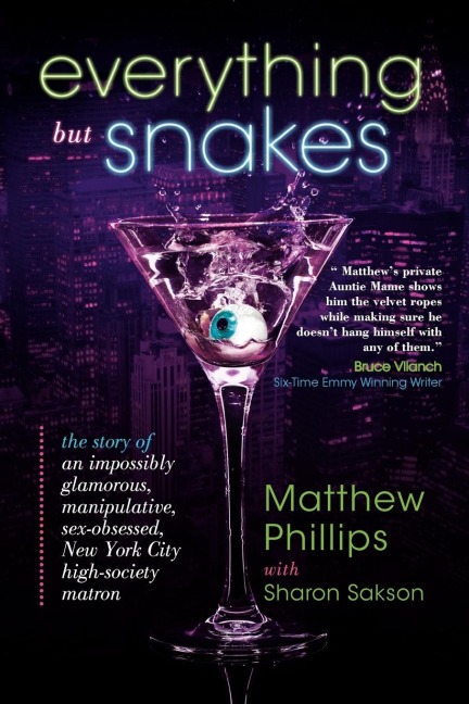 Everything But Snakes The Story of an Impossibly Glamorous, Manipulative, Sex-Obsessed, New York City High-Society Matron