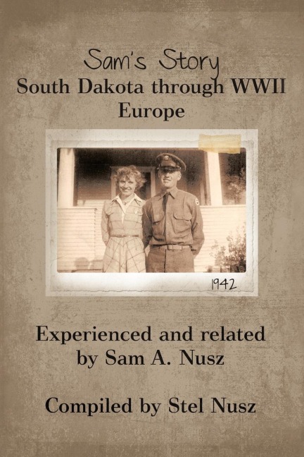 Sams Story: South Dakota Through WWII Europe