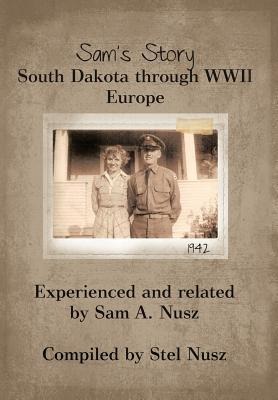 Sams Story: South Dakota Through WWII Europe
