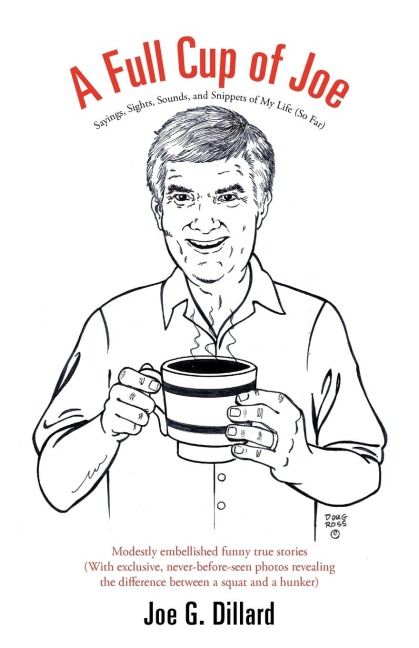A Full Cup of Joe: Sayings, Sights, Sounds, and Snippets of My Life (So Far)