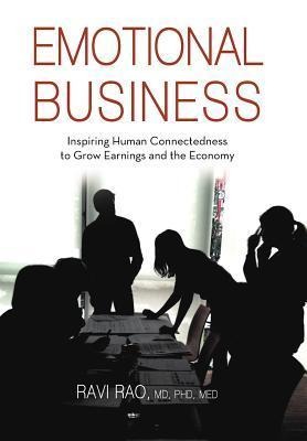 Emotional Business: Inspiring Human Connectedness to Grow Earnings and the Economy