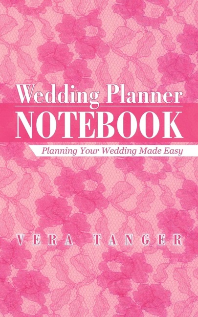 Wedding Planner Notebook: Planning Your Wedding Made Easy