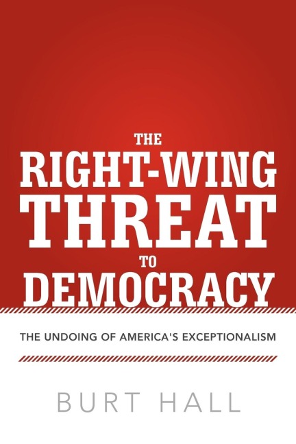 The Right-Wing Threat to Democracy: The Undoing of Americas Exceptionalism