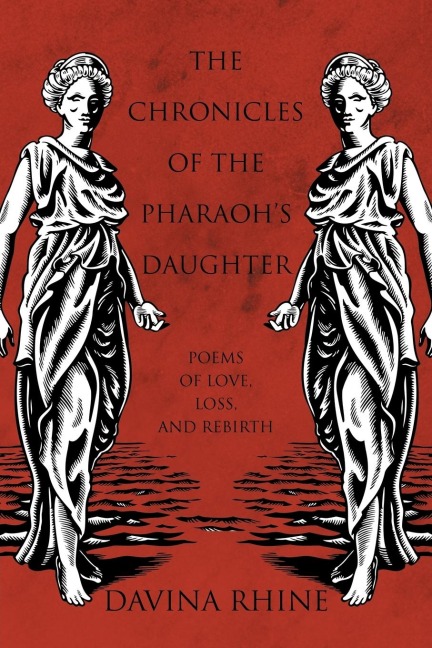 The Chronicles of the Pharaohs Daughter: Poems of Love, Loss, and Rebirth