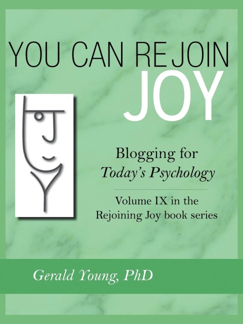 You Can Rejoin Joy: Blogging for Todays Psychology Volume IX in the Rejoining Joy Book Series