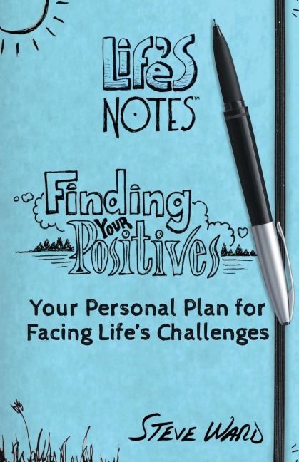 Finding Your Positives: Your Personal Plan for Facing Lifes Challenges