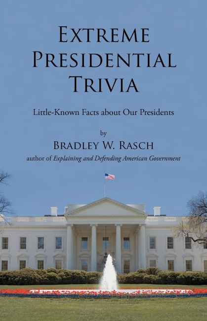 Extreme Presidential Trivia: Little-Known Facts about Our Presidents