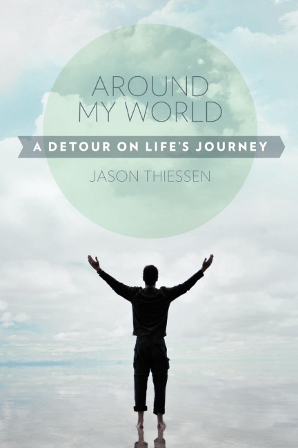 Around My World: A Detour on Lifes Journey