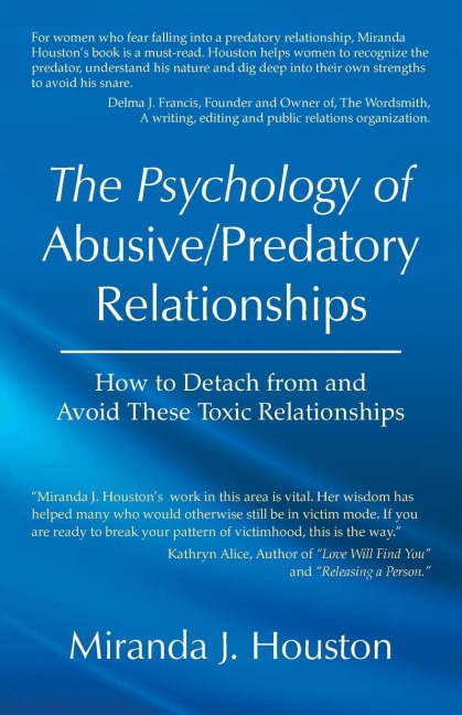 The Psychology of Abusive/Predatory Relationships: How to Detach from and Avoid These Toxic Relationships