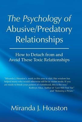 The Psychology of Abusive/Predatory Relationships: How to Detach from and Avoid These Toxic Relationships