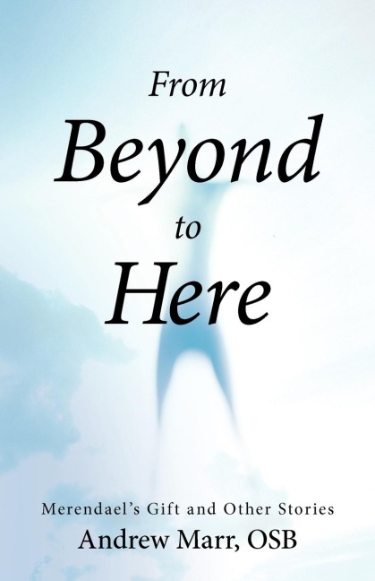 From Beyond to Here: Merendaels Gift and Other Stories