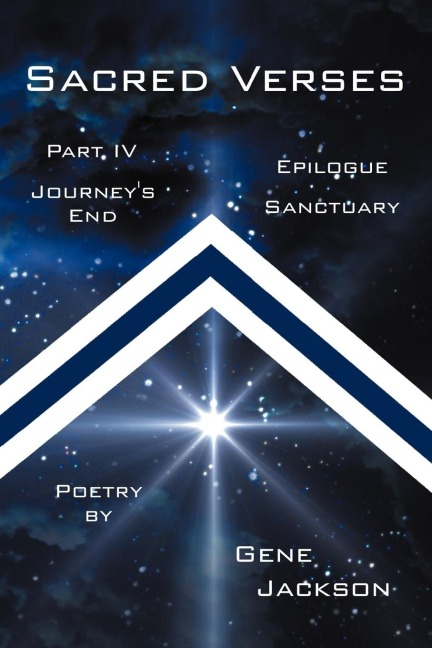 SACRED VERSES,  PART FOUR and EPILOGUE: JOURNEYS END and SANCTUARY