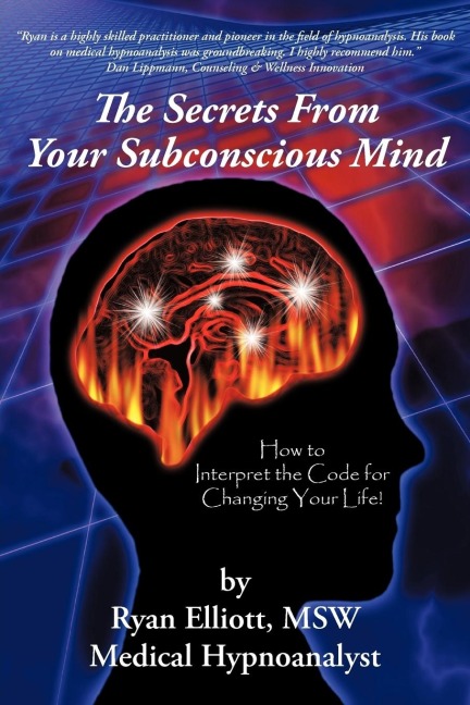 The Secrets From Your Subconscious Mind: How to Interpret the Code for Changing Your Life!