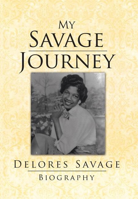 My Savage Journey: My Biography
