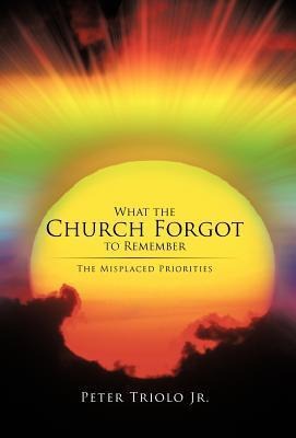 What the Church Forgot to Remember: The Misplaced Priorities