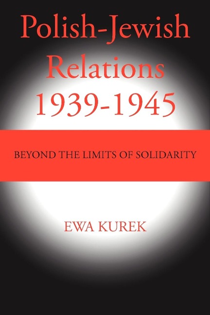 Polish-Jewish Relations 1939-1945: Beyond the limits of solidarity