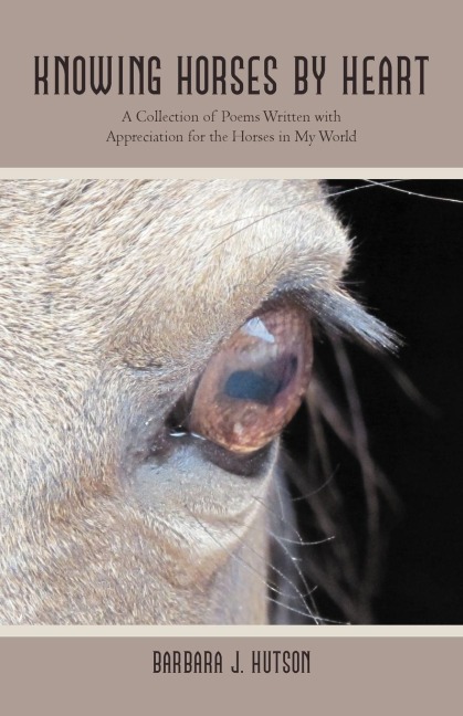 Knowing Horses by Heart: A Collection of Poems Written with Appreciation for the Horses in My World