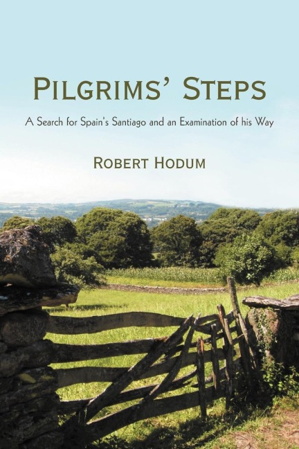Pilgrims Steps: A Search for Spains Santiago and an Examination of His Way