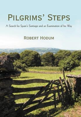 Pilgrims Steps: A Search for Spains Santiago and an Examination of His Way