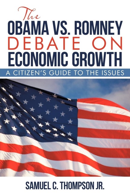 THE OBAMA vs. ROMNEY DEBATE ON ECONOMIC GROWTH: A Citizens Guide to the Issues